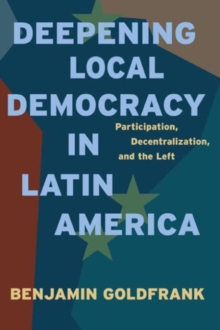 Deepening Local Democracy in Latin America : Participation, Decentralization, and the Left