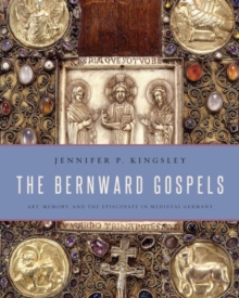 The Bernward Gospels : Art, Memory, and the Episcopate in Medieval Germany, Hardback Book The Bernward Gospels : Art, Memory, and the Episcopate in Medieval Germany, Hardback Book