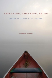 Listening, Thinking, Being : Toward an Ethics of Attunement, Hardback Book Listening, Thinking, Being : Toward an Ethics of Attunement, Hardback Book