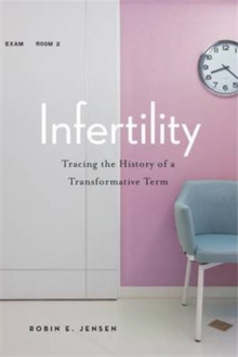 Infertility : Tracing the History of a Transformative Term, Paperback Book Infertility : Tracing the History of a Transformative Term, Paperback Book