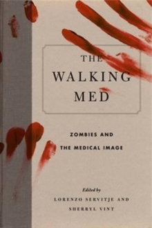 The Walking Med : Zombies and the Medical Image, Hardback Book The Walking Med : Zombies and the Medical Image, Hardback Book