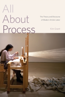 Pennsylvania State University Press All About Process , The Theory And Discourse Of Modern Artistic Labor