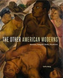 The Other American Moderns : Matsura, Ishigaki, Noda, Hayakawa, Hardback Book The Other American Moderns : Matsura, Ishigaki, Noda, Hayakawa, Hardback Book