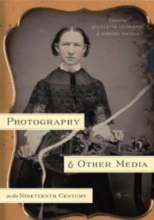 Photography and Other Media in the Nineteenth Century, Hardback Book Photography and Other Media in the Nineteenth Century, Hardback Book