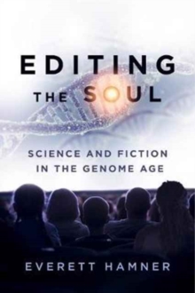 Editing the Soul : Science and Fiction in the Genome Age, Paperback / softback Book Editing the Soul : Science and Fiction in the Genome Age, Paperback / softback Book