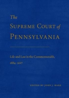 The Supreme Court of Pennsylvania : Life and Law in the Commonwealth, 1684-2017, Hardback Book The Supreme Court of Pennsylvania : Life and Law in the Commonwealth, 1684-2017, Hardback Book