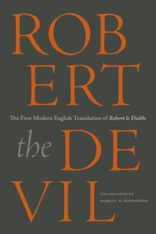 Robert the Devil : The First Modern English Translation of Robert le Diable, an Anonymous French Romance of the Thirteenth Century, Paperback / softback Book Robert the Devil : The First Modern English Translation of Robert le Diable, an Anonymous French Romance of the Thirteenth Century, Paperback / softback Book