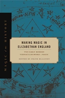 Making Magic in Elizabethan England : Two Early Modern Vernacular Books of Magic, Hardback Book Making Magic in Elizabethan England : Two Early Modern Vernacular Books of Magic, Hardback Book