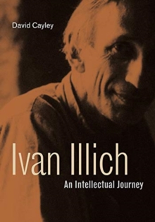 Ivan Illich : An Intellectual Journey