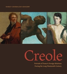 Creole : Portraits of Frances Foreign Relations During the Long Nineteenth Century