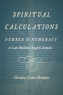 Spiritual Calculations : Number and Numeracy in Late Medieval English Sermons