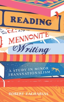 Reading Mennonite Writing : A Study in Minor Transnationalism