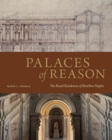 Palaces of Reason : The Royal Residences of Bourbon Naples