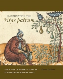 Illuminating the Vitae patrum : The Lives of Desert Saints in Fourteenth-Century Italy