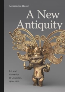 A New Antiquity : Art and Humanity as Universal, 14001600