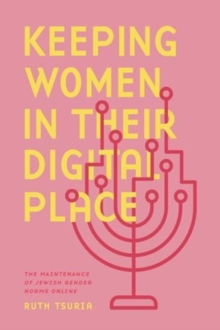 Keeping Women in Their Digital Place : The Maintenance of Jewish Gender Norms Online