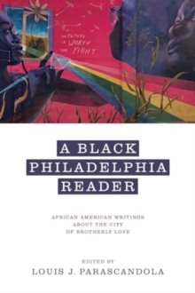 A Black Philadelphia Reader : African American Writings About the City of Brotherly Love