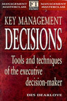 Key Management Decisions : Management Masterclass: Tools and Techniques of the Executive Decision-Maker, Paperback Book Key Management Decisions : Management Masterclass: Tools and Techniques of the Executive Decision-Maker, Paperback Book
