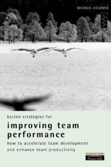 Kaizen Strategies for Improving Team Performance : How to Accelerate Team Development and Enhance Team Productivity, Paperback Book Kaizen Strategies for Improving Team Performance : How to Accelerate Team Development and Enhance Team Productivity, Paperback Book