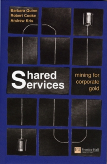 Shared Services : Mining for Corporate Gold, Paperback Book Shared Services : Mining for Corporate Gold, Paperback Book