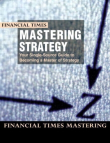 Mastering Strategy : the Complete MBA Companion in Strategy, Paperback Book Mastering Strategy : the Complete MBA Companion in Strategy, Paperback Book