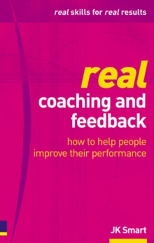 Real Coaching and Feedback : How to Help People Improve Their Performance, Paperback Book Real Coaching and Feedback : How to Help People Improve Their Performance, Paperback Book