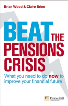 Beat the Pensions Crisis : What You Need to Do Now to Improve Your Financial Future, Paperback Book Beat the Pensions Crisis : What You Need to Do Now to Improve Your Financial Future, Paperback Book