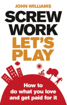 Screw Work, Let's Play : How to Do What You Love and Get Paid for it, Paperback Book Screw Work, Let's Play : How to Do What You Love and Get Paid for it, Paperback Book