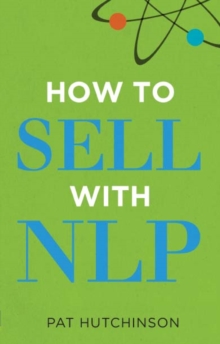 How to Sell with NLP : The Powerful Way To Guarantee Your Sales Success