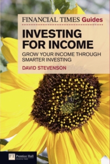 FT Guide to Investing for Income : Grow Your Income Through Smarter Investing, Paperback / softback Book FT Guide to Investing for Income : Grow Your Income Through Smarter Investing, Paperback / softback Book