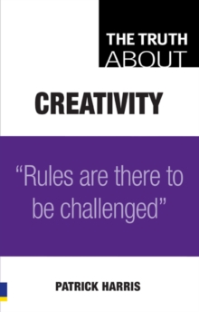 The Truth About Creativity : Rules are there to be challenged