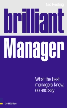 Brilliant Manager 3e : What the Best Managers Know, Do and Say, Paperback / softback Book Brilliant Manager 3e : What the Best Managers Know, Do and Say, Paperback / softback Book