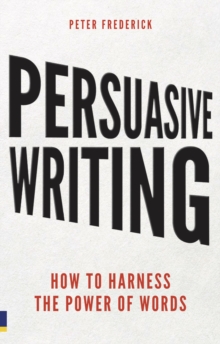 Persuasive Writing : How to harness the power of words