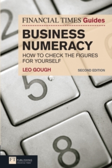 FT Guide to Business Numeracy : How to Check the Figures for Yourself, Paperback / softback Book FT Guide to Business Numeracy : How to Check the Figures for Yourself, Paperback / softback Book