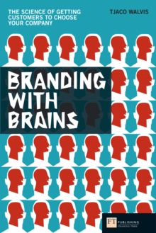 Branding with Brains : The Science Of Getting Customers To Choose Your Company