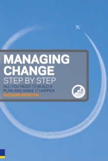 Managing Change Step By Step : All You Need To Build A Plan And Make It Happen