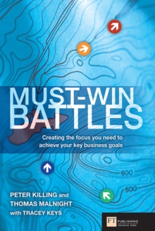 Must-Win Battles : Must-Win Battles: Creating the focus you need to achieve your key business goals