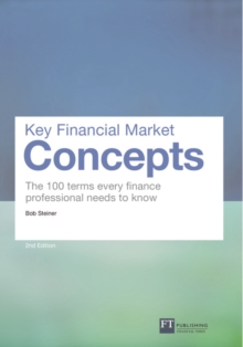 Key Financial Market Concepts : The 100 terms every finance professional needs to know