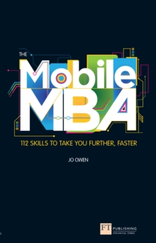 Mobile MBA, The : 112 Skills To Take You Further, Faster