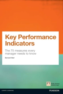 Key Performance Indicators (KPI) : The 75 Measures Every Manager Needs To Know