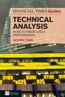 Financial Times Guide to Technical Analysis, The : Ten Steps to Becoming a Professional Trader