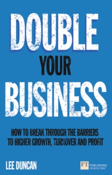 Double Your Business : How to break through the barriers to higher growth, turnover and profit, Paperback / softback Book Double Your Business : How to break through the barriers to higher growth, turnover and profit, Paperback / softback Book
