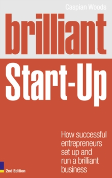 Brilliant Start-Up : How successful entrepreneurs set up and run a brilliant business