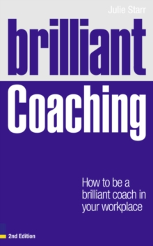Brilliant Coaching : How to be a Brilliant Coach in Your Workplace, Paperback Book Brilliant Coaching : How to be a Brilliant Coach in Your Workplace, Paperback Book