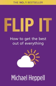 Flip it : How To Get The Best Out Of Everything