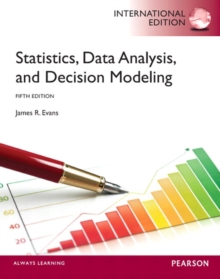 Statistics, Data Analysis, and Decision Modeling : International Edition