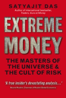 Extreme Money : The Masters of the Universe and the Cult of Risk