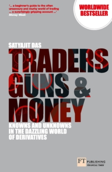 Traders, Guns and Money : Knowns and Unknowns in the Dazzling World of Derivatives