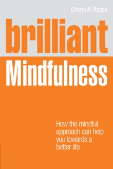 Brilliant Mindfulness : How the mindful approach can help you towards a better life