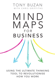 Mind Maps for Business : Using the ultimate thinking tool to revolutionise how you work